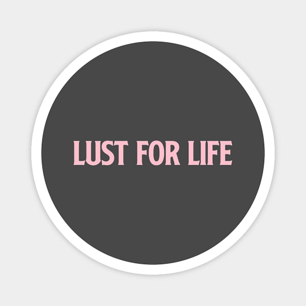 Lust For Life, pink Magnet by Perezzzoso